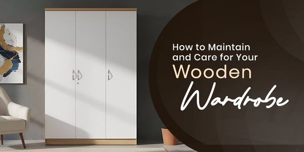 How to Maintain and Care for Your Wooden Wardrobe for Years of Use